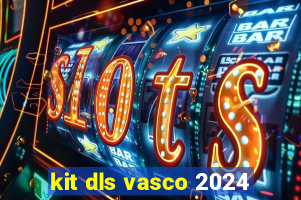 kit dls vasco 2024